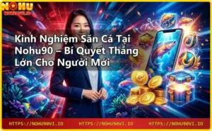 Bộ sưu tập sản phẩm giải trí Nohu90 bao gồm bắn cá, slot, thể thao