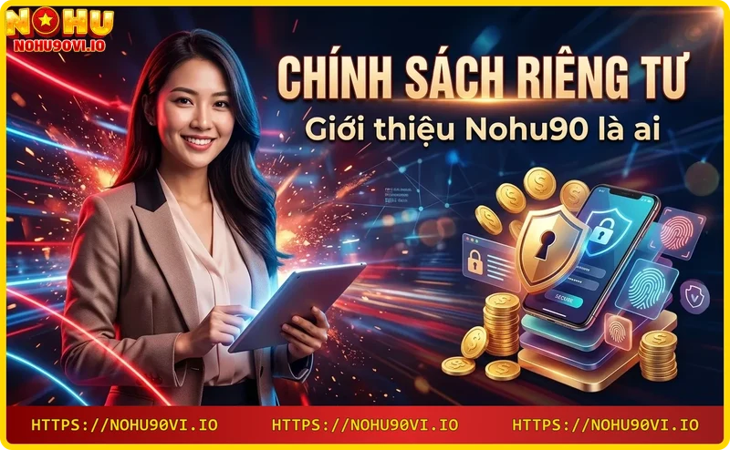 Giới thiệu nhà cái Nohu90 và cam kết bảo mật