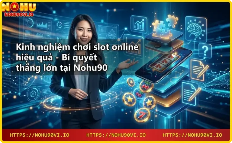 Giới thiệu Nohu90 - nền tảng quay hũ đổi thưởng uy tín