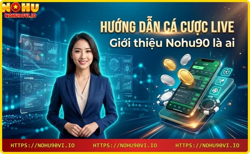 Giới thiệu Nohu90 - Nhà cái cá cược trực tiếp uy tín