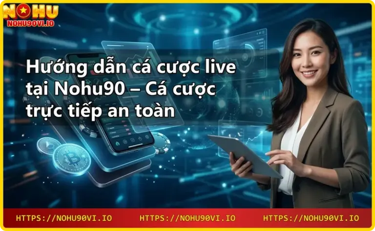 Giới thiệu Nohu90 - Nhà cái cá cược trực tiếp uy tín