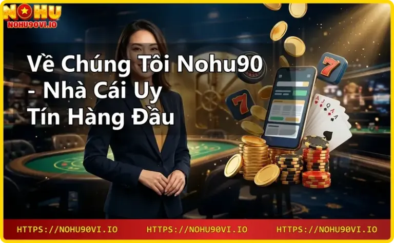 Giới thiệu Nohu90 - nhà cái trực tuyến đa dạng sản phẩm